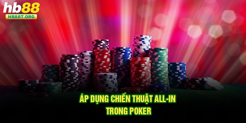 Áp dụng chiến thuật All-in trong Poker