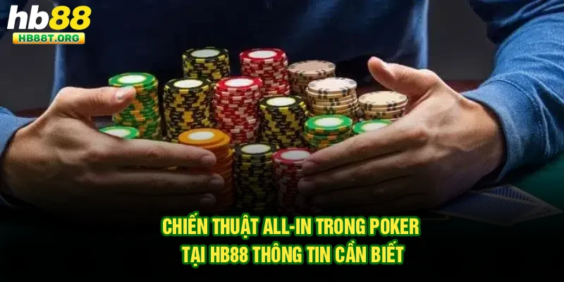 Chiến Thuật All-in Trong Poker Tại Hb88 - Thông Tin Cần Biết