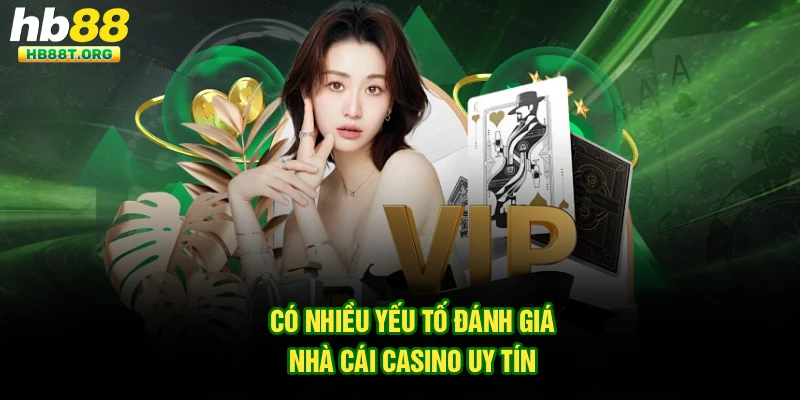 Có nhiều yếu tố đánh giá nhà cái casino uy tín 