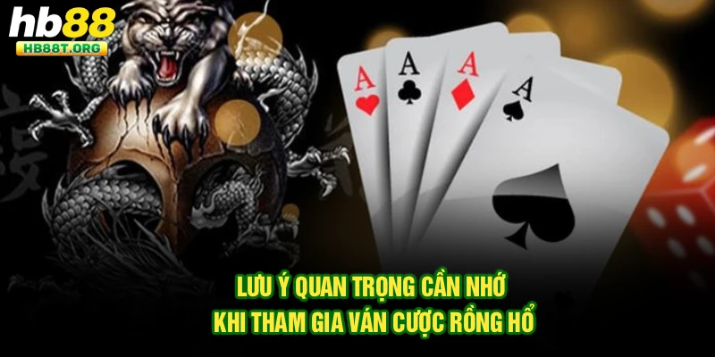 Lưu ý quan trọng cần nhớ khi tham gia ván cược Rồng Hổ