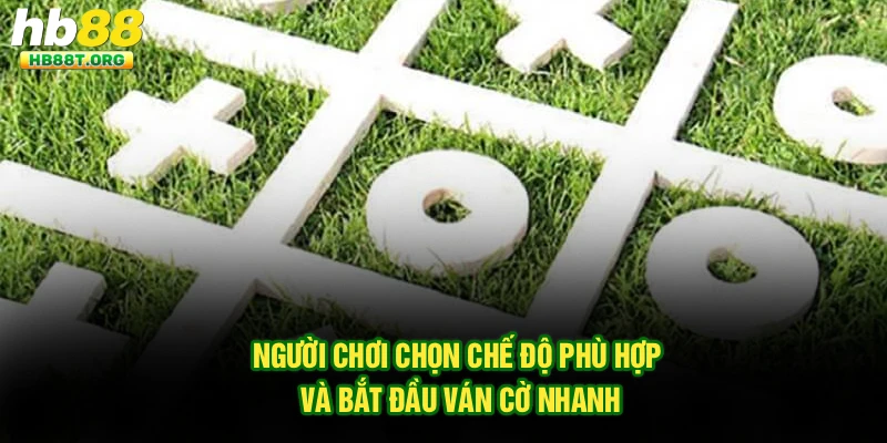Người chơi chọn chế độ phù hợp và bắt đầu ván cờ nhanh
