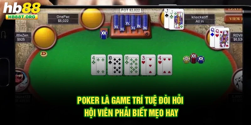 Poker là game trí tuệ đòi hỏi hội viên phải biết mẹo hay