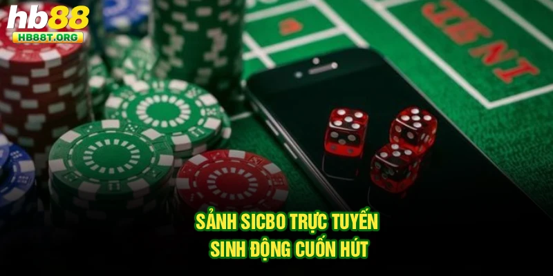 Sảnh Sicbo trực tuyến sinh động cuốn hút