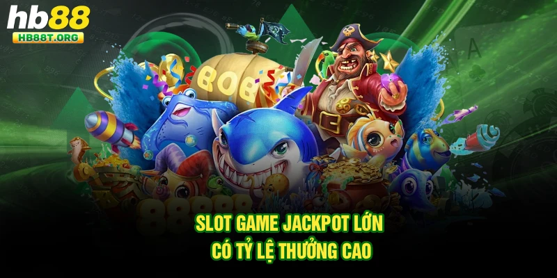 Slot game jackpot lớn có tỷ lệ thưởng cao