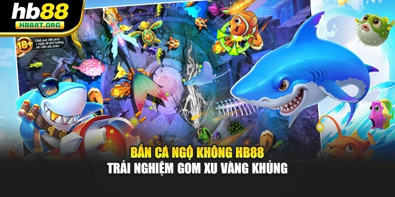 Bắn Cá Ngộ Không HB88 - Trải Nghiệm Gom Xu Vàng Khủng