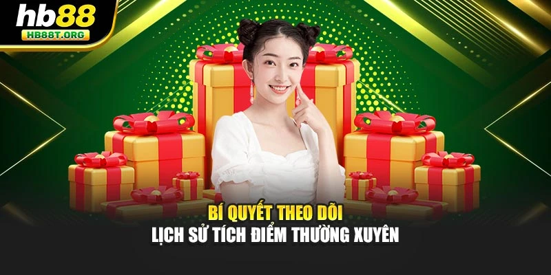 Bí quyết theo dõi lịch sử tích điểm thường xuyên