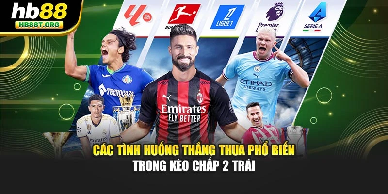 Các tình huống thắng thua phổ biến trong kèo chấp 2 trái