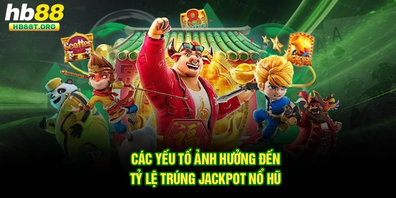 Các yếu tố ảnh hưởng đến tỷ lệ trúng jackpot nổ hũ 