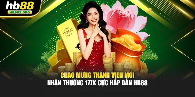 Chào Mừng Thành Viên Mới – Nhận Thưởng 177k Cực Hấp Dẫn HB88