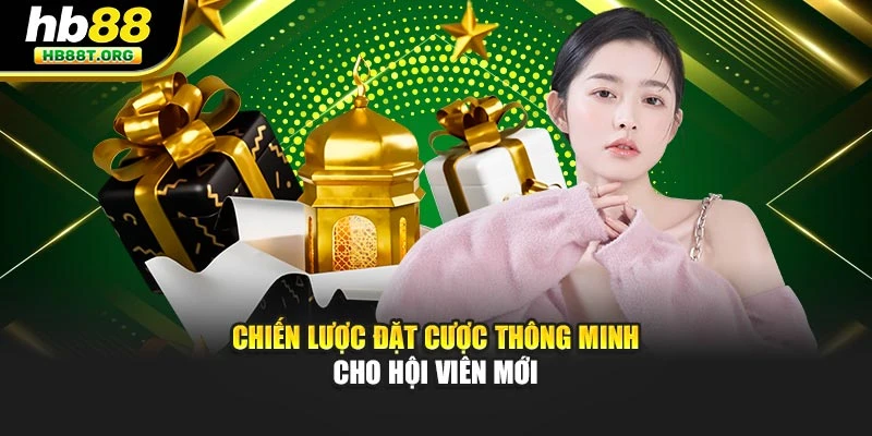 Chiến lược đặt cược thông minh cho hội viên mới
