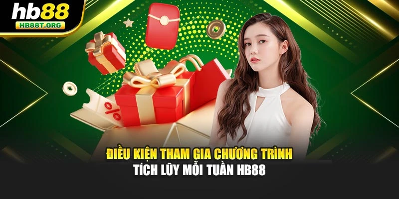 Điều kiện tham gia chương trình tích lũy mỗi tuần HB88