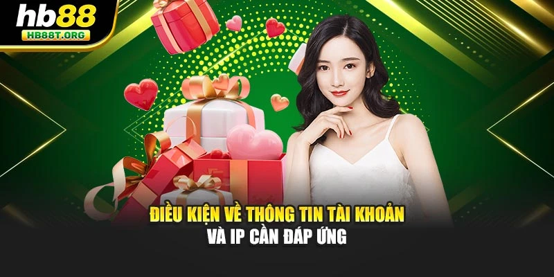 Điều kiện về thông tin tài khoản và IP cần đáp ứng