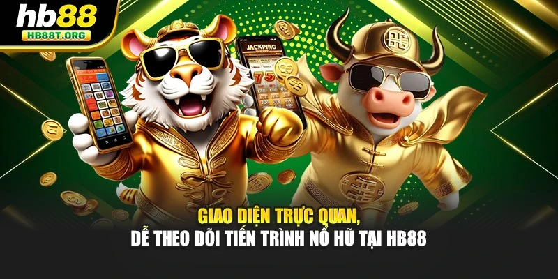 Giao diện trực quan, dễ theo dõi tiến trình Nổ hũ tại HB88