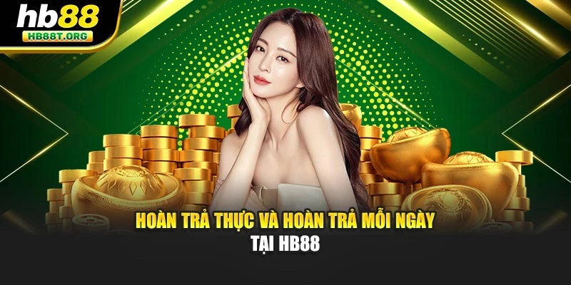 Hoàn trả thực và hoàn trả mỗi ngày tại HB88