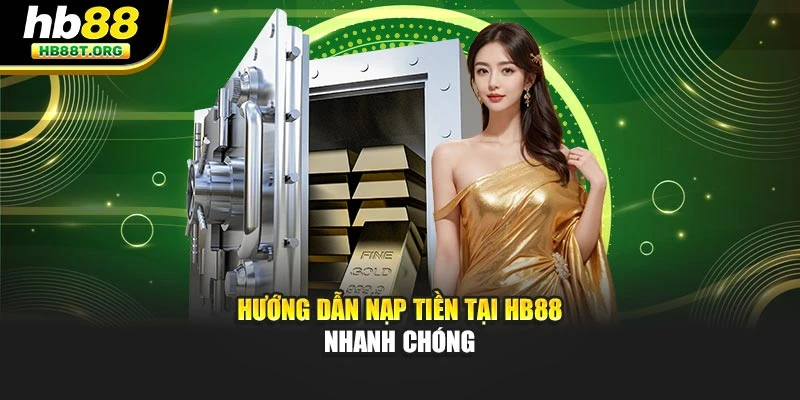 Hướng dẫn nạp tiền tại Hb88 nhanh chóng