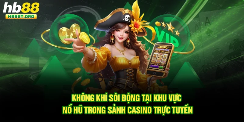 Không khí sôi động tại khu vực nổ hũ trong sảnh casino trực tuyến