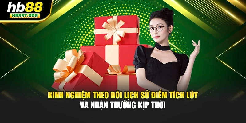 Kinh nghiệm theo dõi lịch sử điểm tích lũy và nhận thưởng kịp thời
