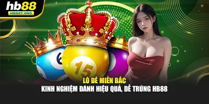 Lô Đề Miền Bắc – Kinh Nghiệm Đánh Hiệu Quả, Dễ Trúng Hb88
