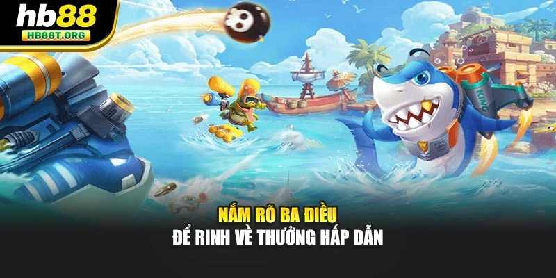 Nắm rõ 3 điều để rinh về thưởng hấp dẫn