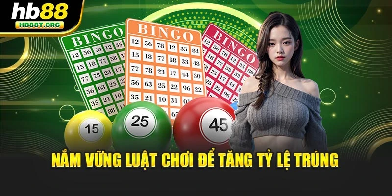 Nắm vững luật chơi để tăng tỷ lệ trúng