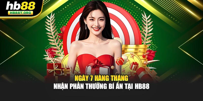 Ngày 7 Hàng Tháng – Nhận Phần Thưởng Bí Ẩn Tại HB88