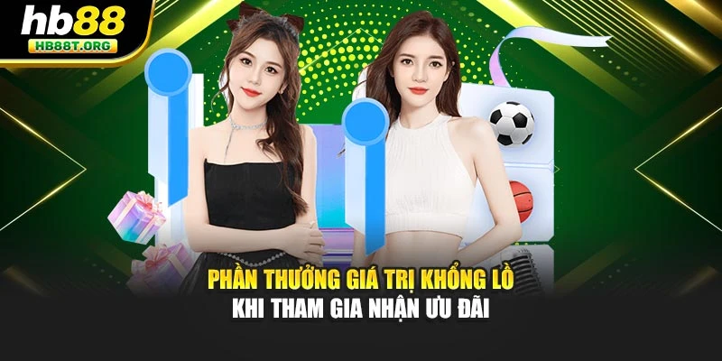 Phần thưởng giá trị khổng lồ khi tham gia nhận ưu đãi