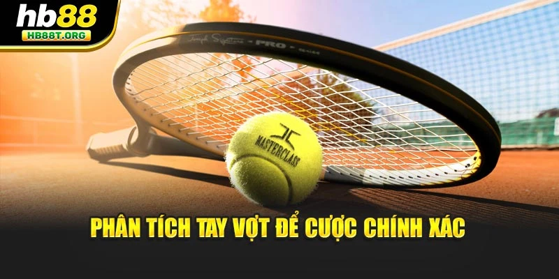 Phân tích tay vợt để cược chính xác