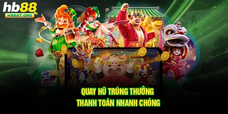 Quay hũ trúng thưởng thanh toán nhanh chóng
