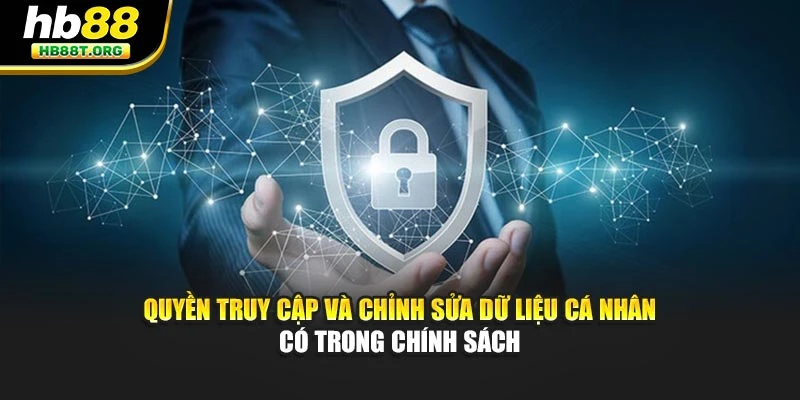Quyền truy cập và chỉnh sửa dữ liệu cá nhân có trong chính sách