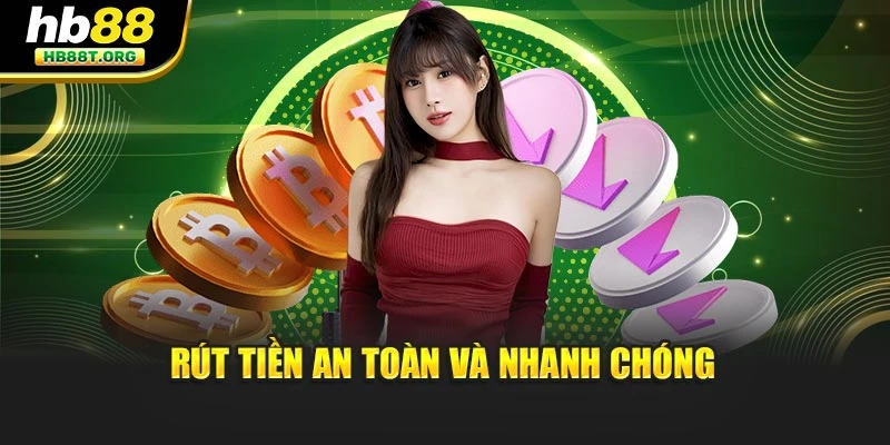 Rút tiền an toàn và nhanh chóng