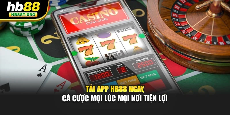 Tải App Hb88 Ngay, Cá Cược Mọi Lúc Mọi Nơi Tiện Lợi
