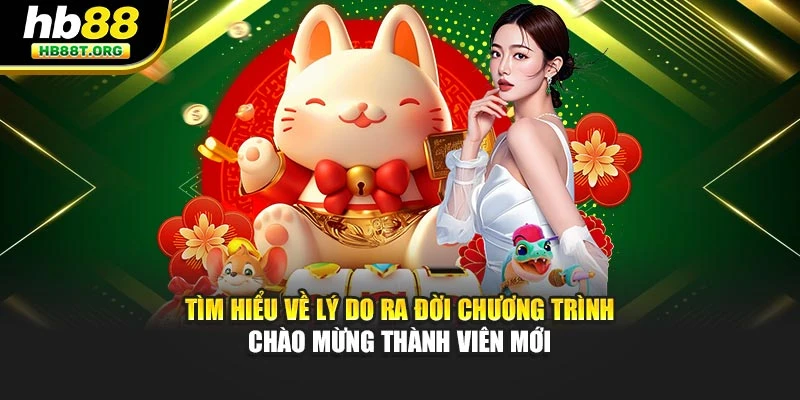 Tìm hiểu về lý do ra đời chương trình chào mừng thành viên mới