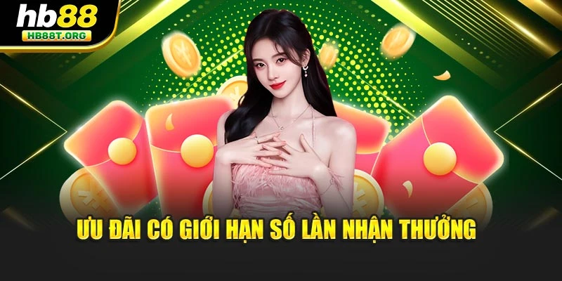 Ưu đãi có giới hạn số lần nhận thưởng 